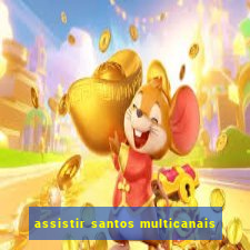 assistir santos multicanais